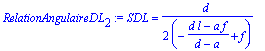 RelationAngulaireDL[2] := SDL = 1/2*d/(-(d*l-a*f)/(d-a)+f)