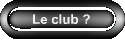Le club ?